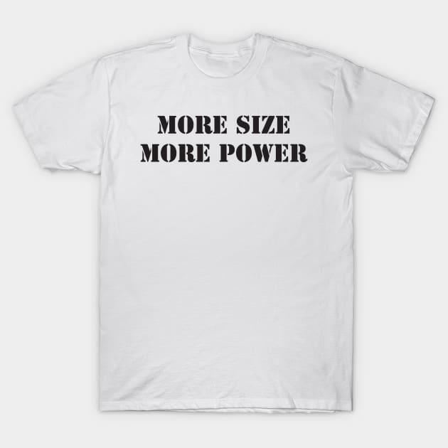 MORE SIZE MORE POWER T-Shirt by Oko